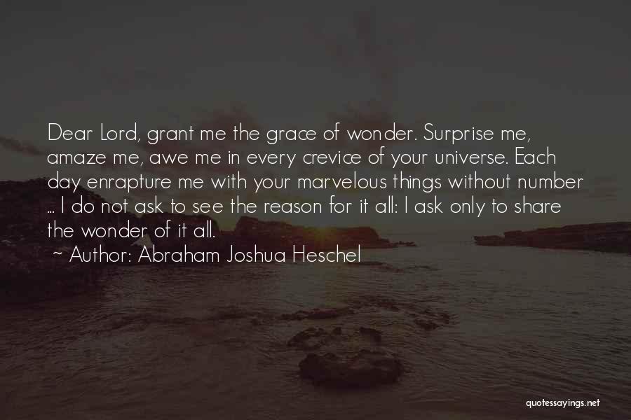 Abraham Joshua Heschel Quotes: Dear Lord, Grant Me The Grace Of Wonder. Surprise Me, Amaze Me, Awe Me In Every Crevice Of Your Universe.