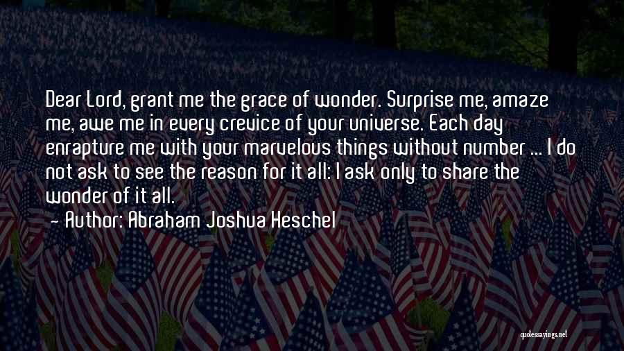 Abraham Joshua Heschel Quotes: Dear Lord, Grant Me The Grace Of Wonder. Surprise Me, Amaze Me, Awe Me In Every Crevice Of Your Universe.