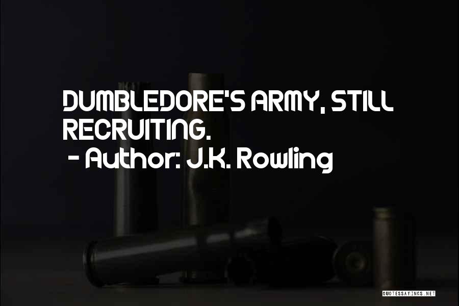 J.K. Rowling Quotes: Dumbledore's Army, Still Recruiting.