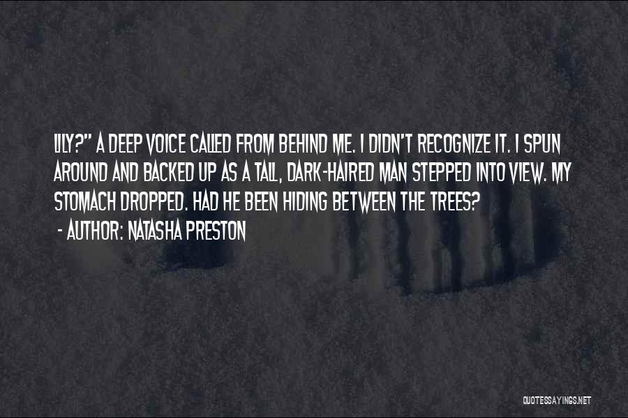 Natasha Preston Quotes: Lily? A Deep Voice Called From Behind Me. I Didn't Recognize It. I Spun Around And Backed Up As A