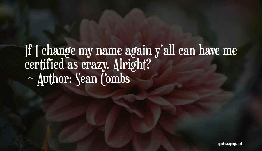 Sean Combs Quotes: If I Change My Name Again Y'all Can Have Me Certified As Crazy. Alright?