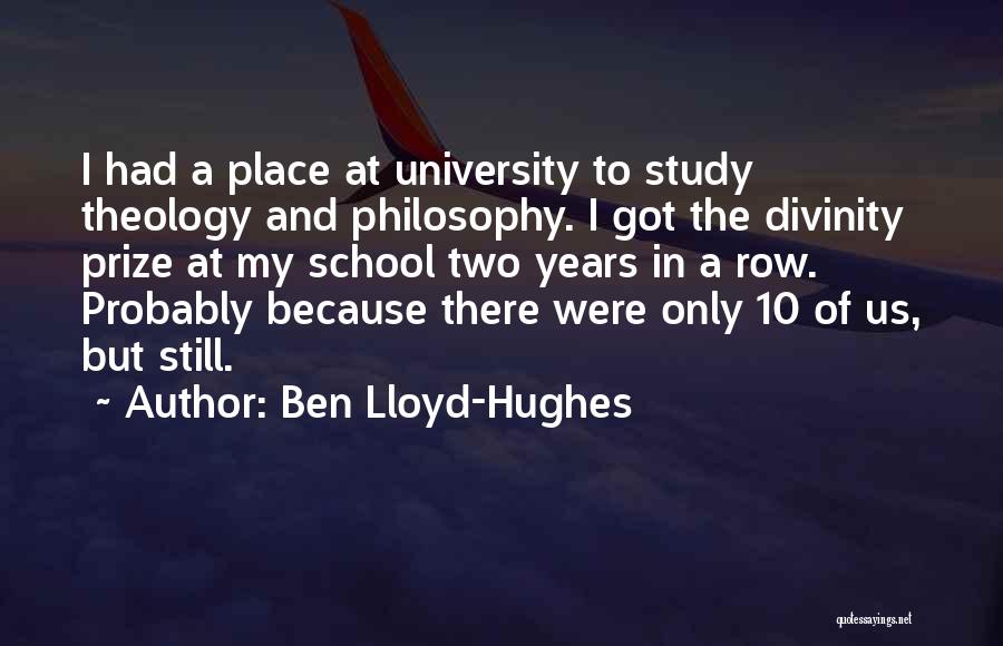 Ben Lloyd-Hughes Quotes: I Had A Place At University To Study Theology And Philosophy. I Got The Divinity Prize At My School Two