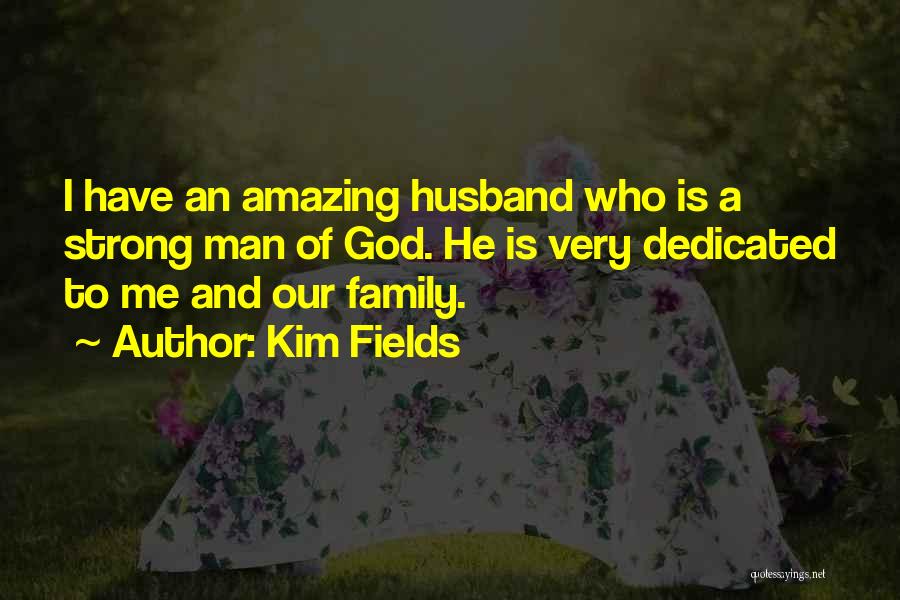 Kim Fields Quotes: I Have An Amazing Husband Who Is A Strong Man Of God. He Is Very Dedicated To Me And Our