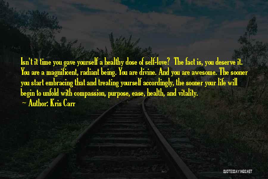 Kris Carr Quotes: Isn't It Time You Gave Yourself A Healthy Dose Of Self-love? The Fact Is, You Deserve It. You Are A