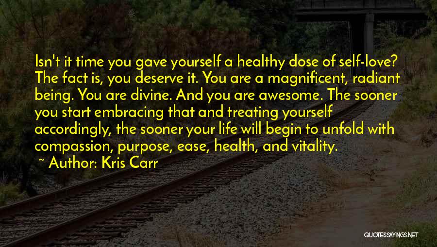 Kris Carr Quotes: Isn't It Time You Gave Yourself A Healthy Dose Of Self-love? The Fact Is, You Deserve It. You Are A
