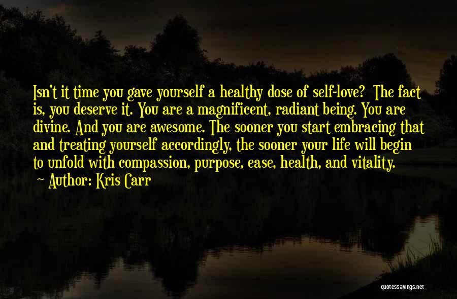 Kris Carr Quotes: Isn't It Time You Gave Yourself A Healthy Dose Of Self-love? The Fact Is, You Deserve It. You Are A