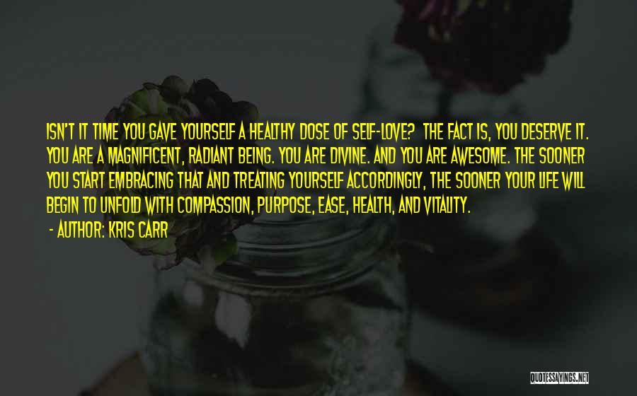 Kris Carr Quotes: Isn't It Time You Gave Yourself A Healthy Dose Of Self-love? The Fact Is, You Deserve It. You Are A