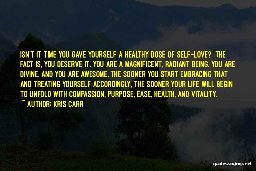 Kris Carr Quotes: Isn't It Time You Gave Yourself A Healthy Dose Of Self-love? The Fact Is, You Deserve It. You Are A