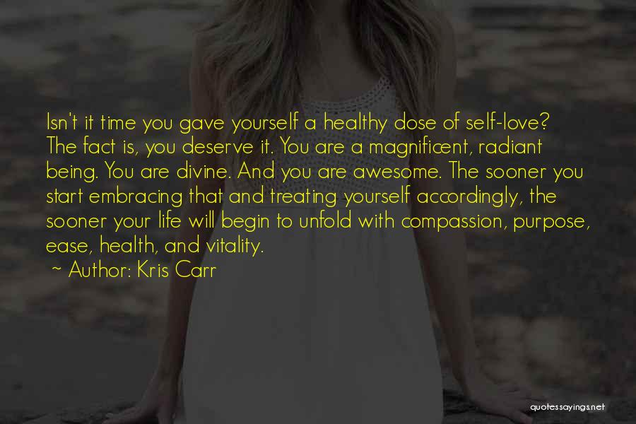 Kris Carr Quotes: Isn't It Time You Gave Yourself A Healthy Dose Of Self-love? The Fact Is, You Deserve It. You Are A