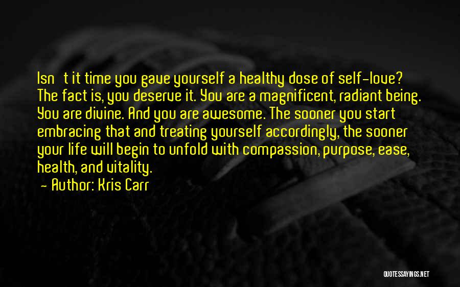 Kris Carr Quotes: Isn't It Time You Gave Yourself A Healthy Dose Of Self-love? The Fact Is, You Deserve It. You Are A