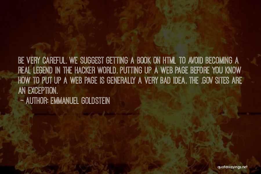 Emmanuel Goldstein Quotes: Be Very Careful. We Suggest Getting A Book On Html To Avoid Becoming A Real Legend In The Hacker World.