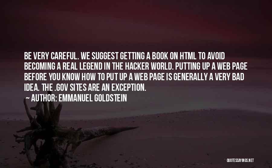 Emmanuel Goldstein Quotes: Be Very Careful. We Suggest Getting A Book On Html To Avoid Becoming A Real Legend In The Hacker World.