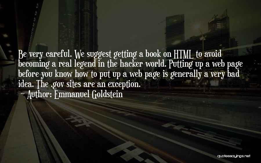 Emmanuel Goldstein Quotes: Be Very Careful. We Suggest Getting A Book On Html To Avoid Becoming A Real Legend In The Hacker World.