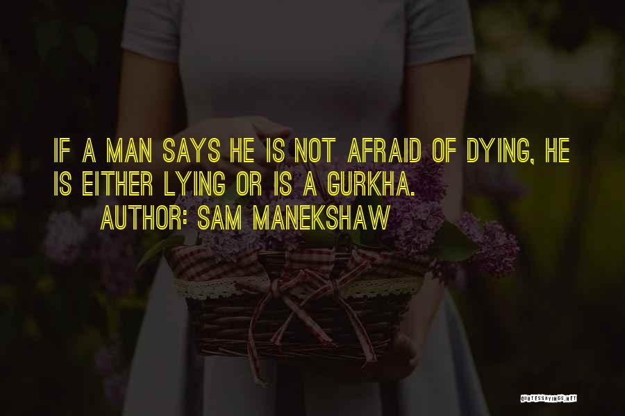 Sam Manekshaw Quotes: If A Man Says He Is Not Afraid Of Dying, He Is Either Lying Or Is A Gurkha.