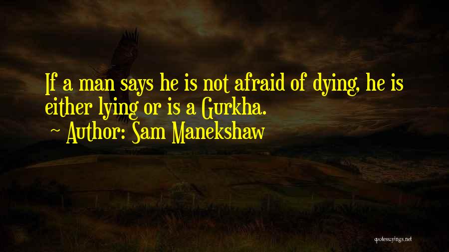 Sam Manekshaw Quotes: If A Man Says He Is Not Afraid Of Dying, He Is Either Lying Or Is A Gurkha.