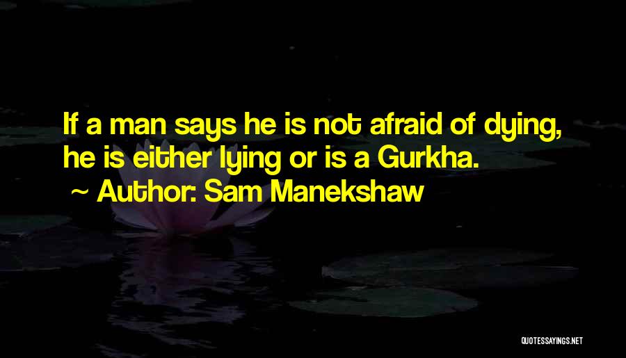 Sam Manekshaw Quotes: If A Man Says He Is Not Afraid Of Dying, He Is Either Lying Or Is A Gurkha.