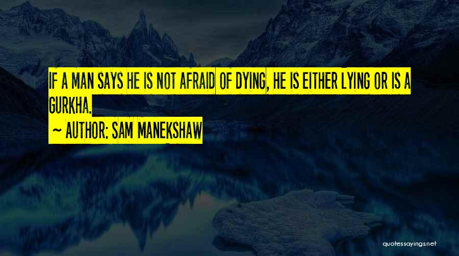 Sam Manekshaw Quotes: If A Man Says He Is Not Afraid Of Dying, He Is Either Lying Or Is A Gurkha.