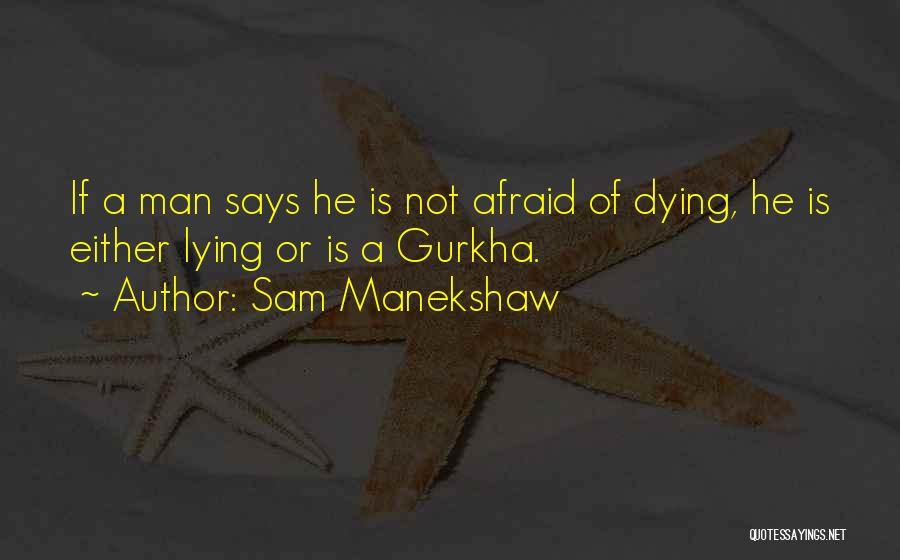 Sam Manekshaw Quotes: If A Man Says He Is Not Afraid Of Dying, He Is Either Lying Or Is A Gurkha.