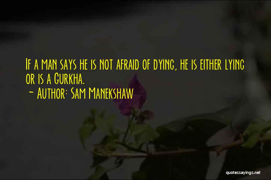 Sam Manekshaw Quotes: If A Man Says He Is Not Afraid Of Dying, He Is Either Lying Or Is A Gurkha.