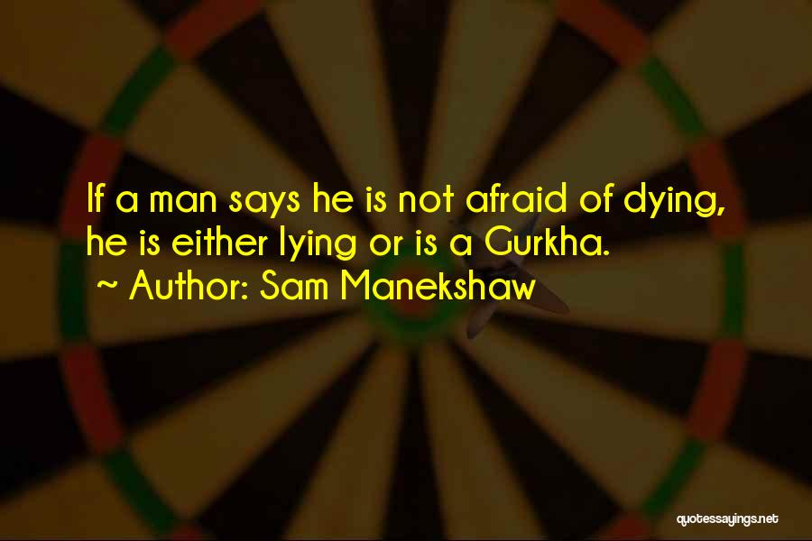 Sam Manekshaw Quotes: If A Man Says He Is Not Afraid Of Dying, He Is Either Lying Or Is A Gurkha.