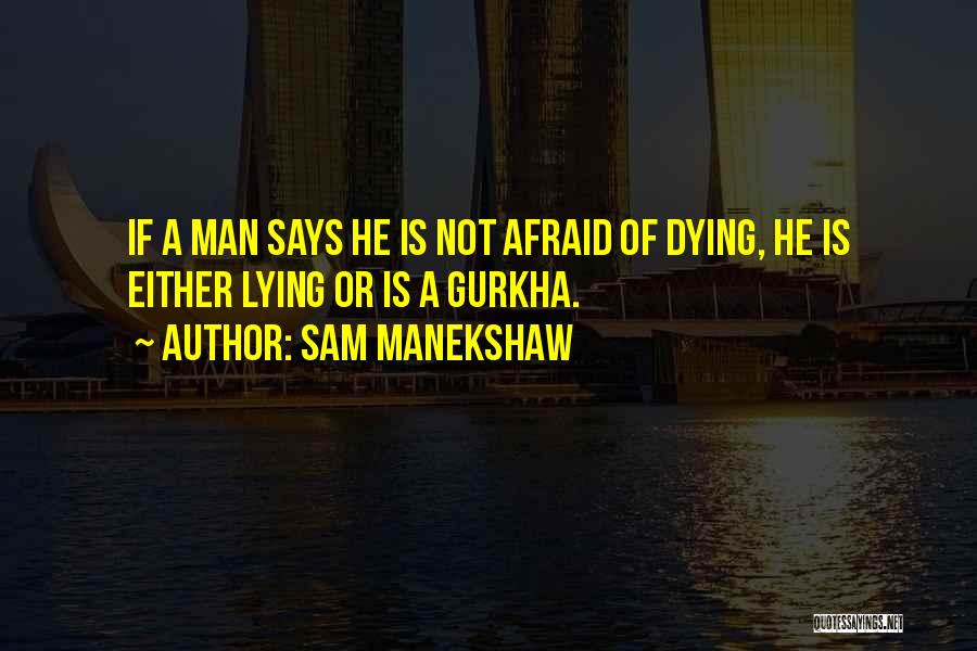 Sam Manekshaw Quotes: If A Man Says He Is Not Afraid Of Dying, He Is Either Lying Or Is A Gurkha.