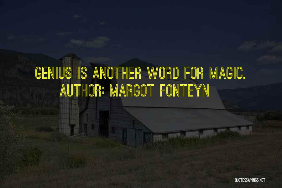 Margot Fonteyn Quotes: Genius Is Another Word For Magic.