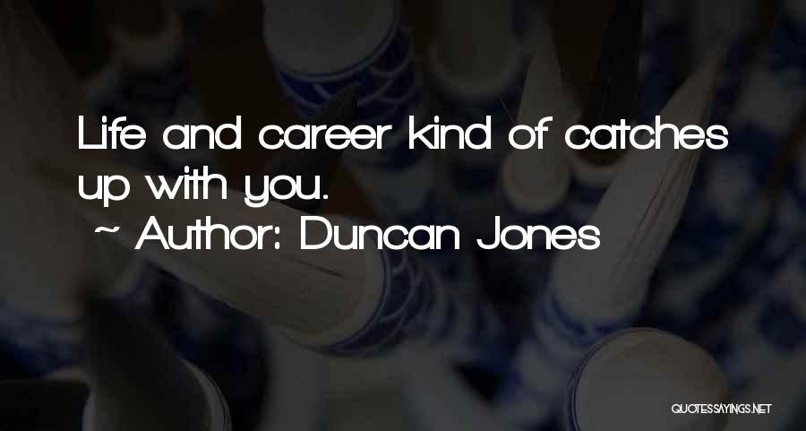 Duncan Jones Quotes: Life And Career Kind Of Catches Up With You.