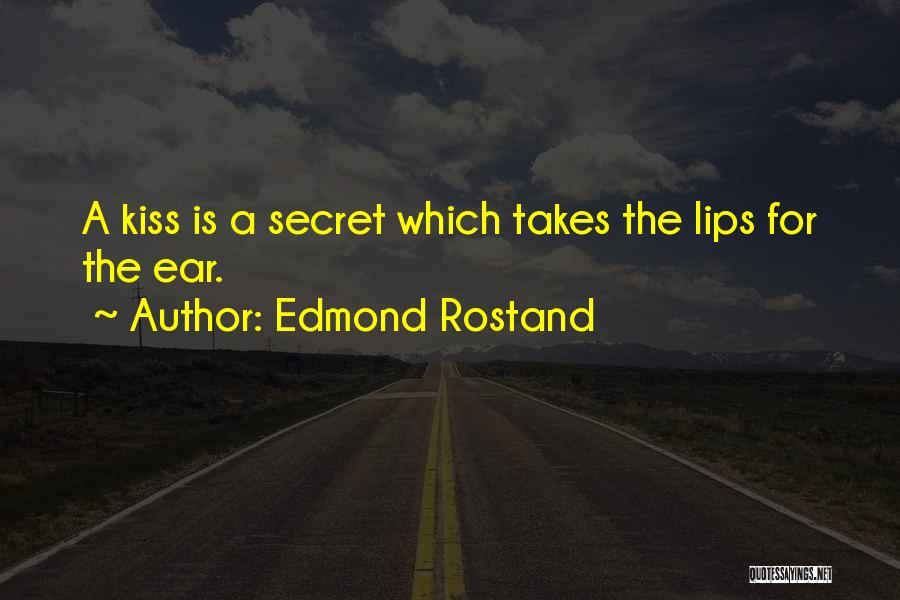 Edmond Rostand Quotes: A Kiss Is A Secret Which Takes The Lips For The Ear.