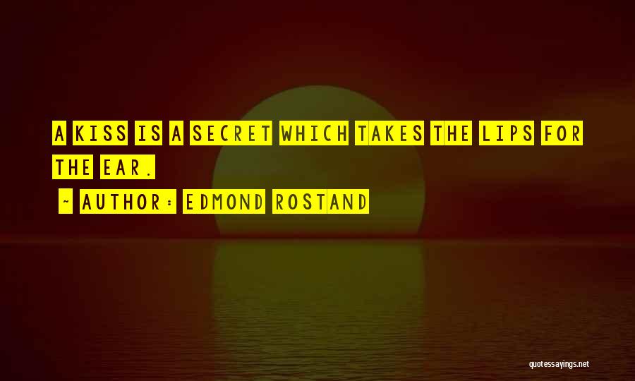 Edmond Rostand Quotes: A Kiss Is A Secret Which Takes The Lips For The Ear.
