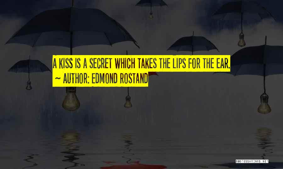 Edmond Rostand Quotes: A Kiss Is A Secret Which Takes The Lips For The Ear.