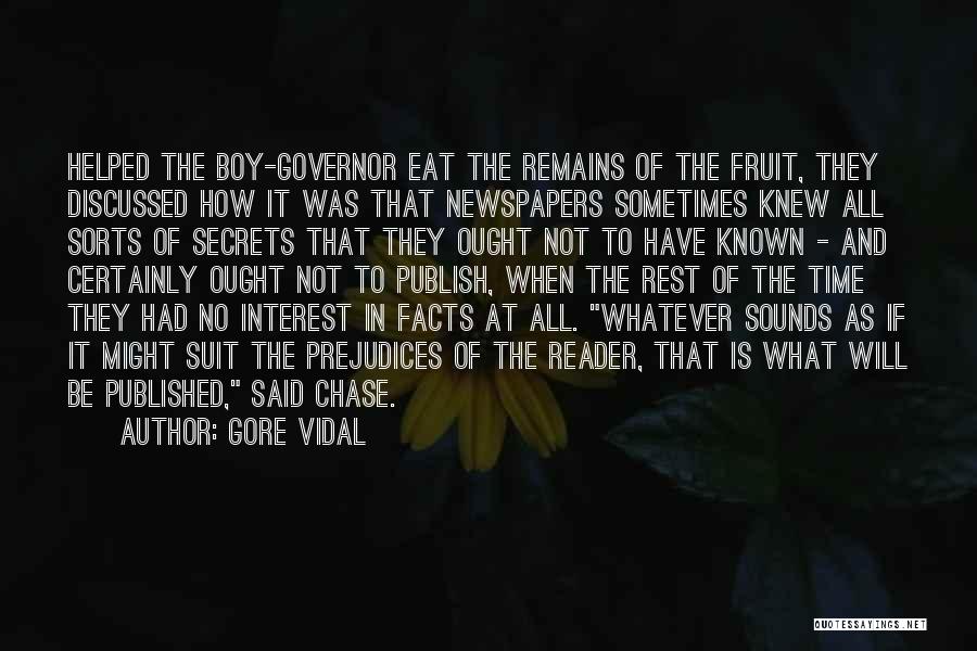 Gore Vidal Quotes: Helped The Boy-governor Eat The Remains Of The Fruit, They Discussed How It Was That Newspapers Sometimes Knew All Sorts