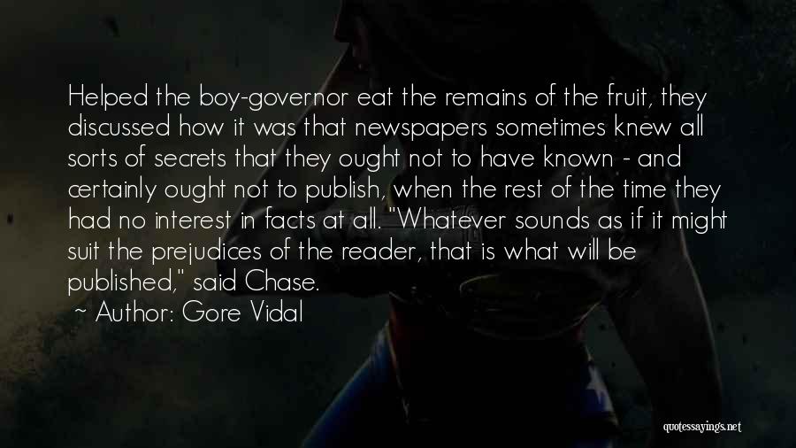 Gore Vidal Quotes: Helped The Boy-governor Eat The Remains Of The Fruit, They Discussed How It Was That Newspapers Sometimes Knew All Sorts