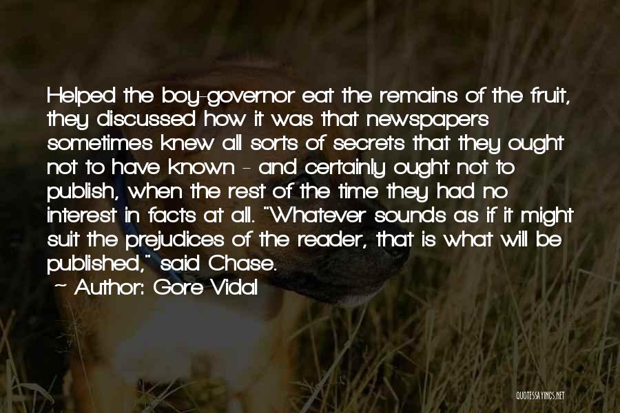 Gore Vidal Quotes: Helped The Boy-governor Eat The Remains Of The Fruit, They Discussed How It Was That Newspapers Sometimes Knew All Sorts