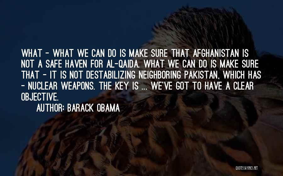 Barack Obama Quotes: What - What We Can Do Is Make Sure That Afghanistan Is Not A Safe Haven For Al-qaida. What We