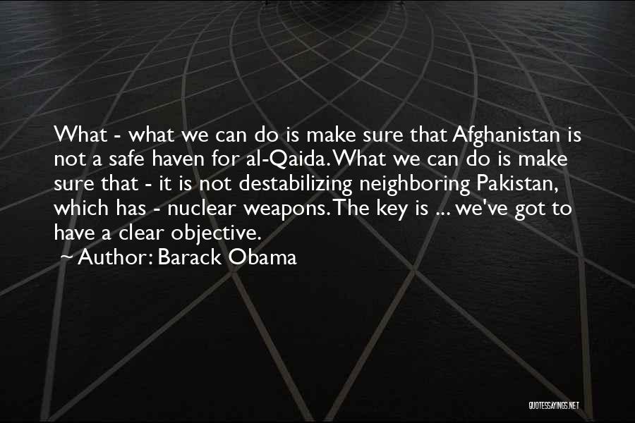 Barack Obama Quotes: What - What We Can Do Is Make Sure That Afghanistan Is Not A Safe Haven For Al-qaida. What We