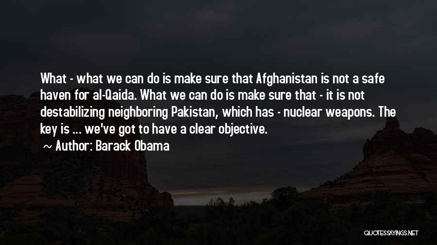 Barack Obama Quotes: What - What We Can Do Is Make Sure That Afghanistan Is Not A Safe Haven For Al-qaida. What We