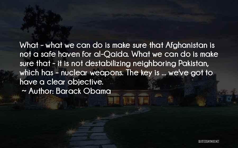 Barack Obama Quotes: What - What We Can Do Is Make Sure That Afghanistan Is Not A Safe Haven For Al-qaida. What We