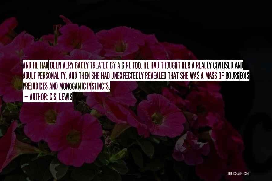 C.S. Lewis Quotes: And He Had Been Very Badly Treated By A Girl Too. He Had Thought Her A Really Civilised And Adult