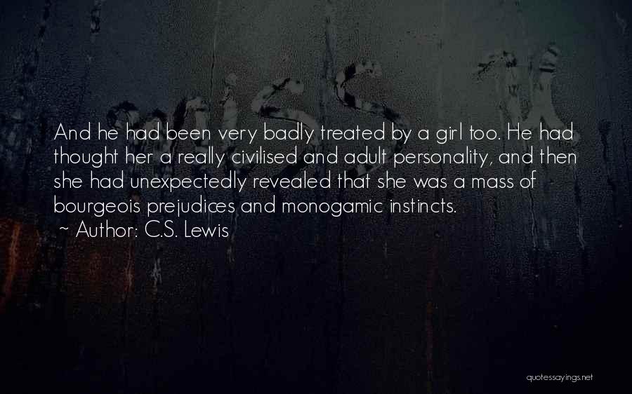 C.S. Lewis Quotes: And He Had Been Very Badly Treated By A Girl Too. He Had Thought Her A Really Civilised And Adult