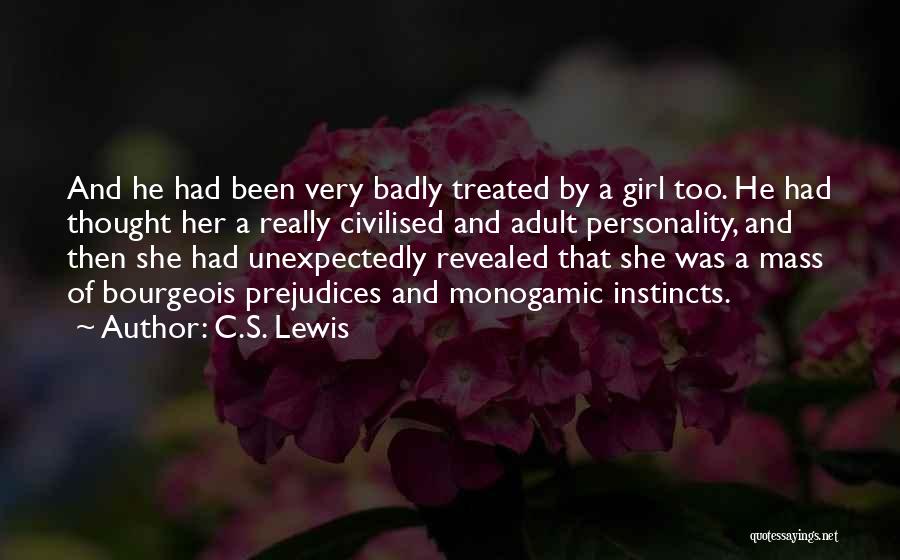 C.S. Lewis Quotes: And He Had Been Very Badly Treated By A Girl Too. He Had Thought Her A Really Civilised And Adult