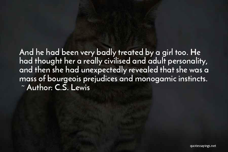 C.S. Lewis Quotes: And He Had Been Very Badly Treated By A Girl Too. He Had Thought Her A Really Civilised And Adult