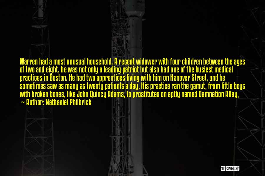 Nathaniel Philbrick Quotes: Warren Had A Most Unusual Household. A Recent Widower With Four Children Between The Ages Of Two And Eight, He