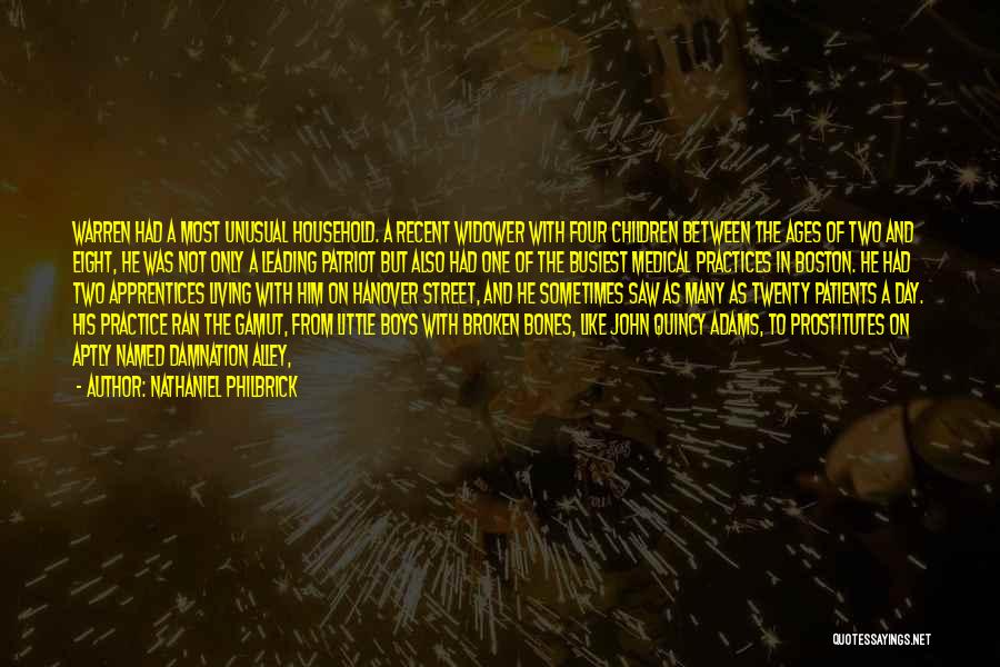 Nathaniel Philbrick Quotes: Warren Had A Most Unusual Household. A Recent Widower With Four Children Between The Ages Of Two And Eight, He