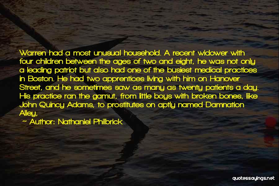 Nathaniel Philbrick Quotes: Warren Had A Most Unusual Household. A Recent Widower With Four Children Between The Ages Of Two And Eight, He