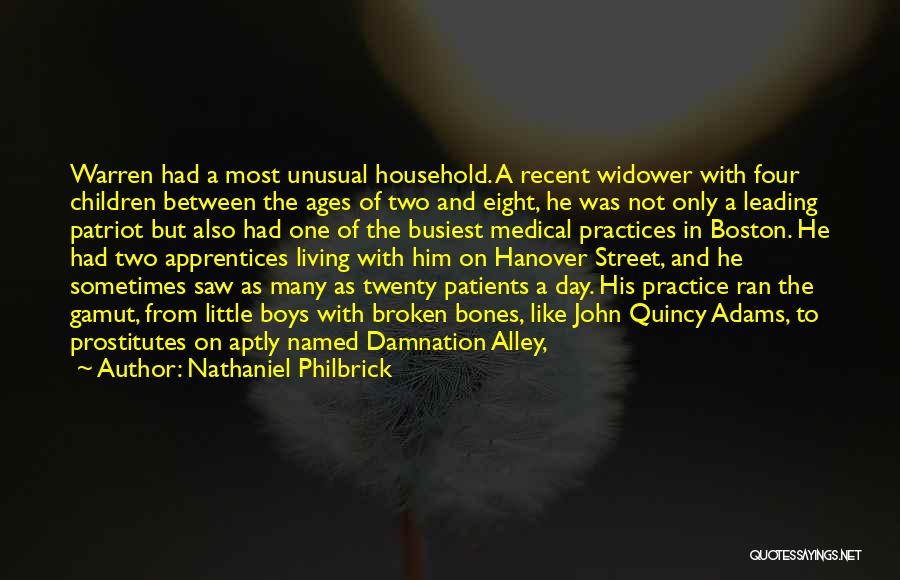 Nathaniel Philbrick Quotes: Warren Had A Most Unusual Household. A Recent Widower With Four Children Between The Ages Of Two And Eight, He