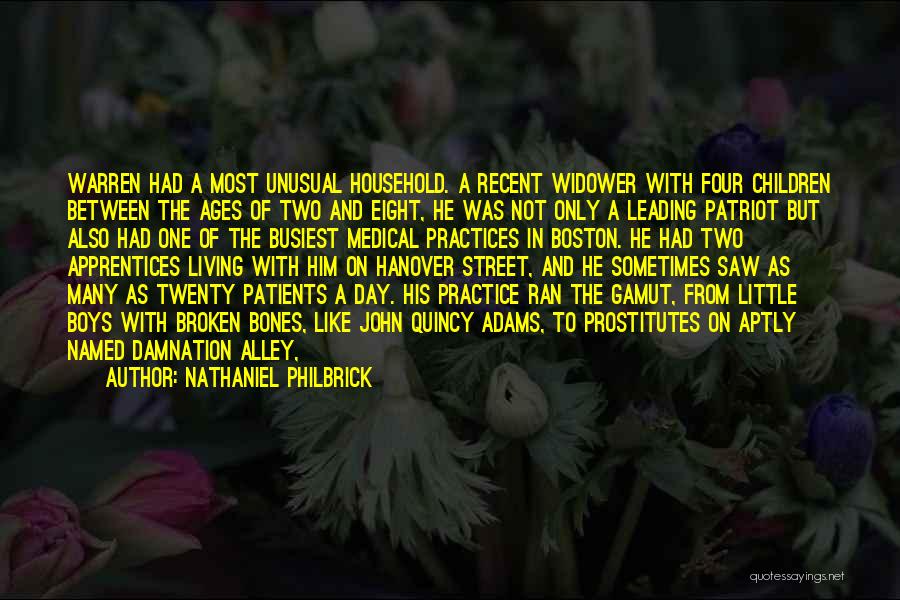 Nathaniel Philbrick Quotes: Warren Had A Most Unusual Household. A Recent Widower With Four Children Between The Ages Of Two And Eight, He