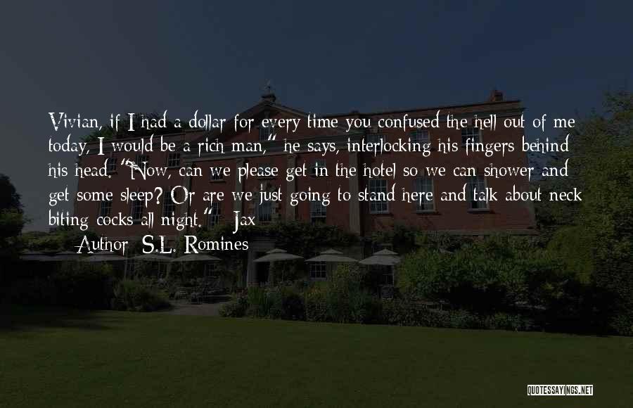 S.L. Romines Quotes: Vivian, If I Had A Dollar For Every Time You Confused The Hell Out Of Me Today, I Would Be