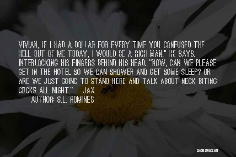 S.L. Romines Quotes: Vivian, If I Had A Dollar For Every Time You Confused The Hell Out Of Me Today, I Would Be