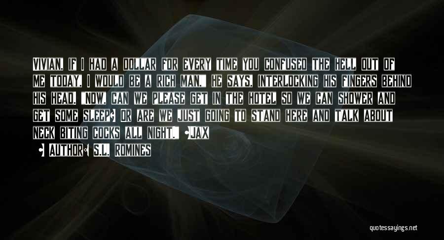 S.L. Romines Quotes: Vivian, If I Had A Dollar For Every Time You Confused The Hell Out Of Me Today, I Would Be