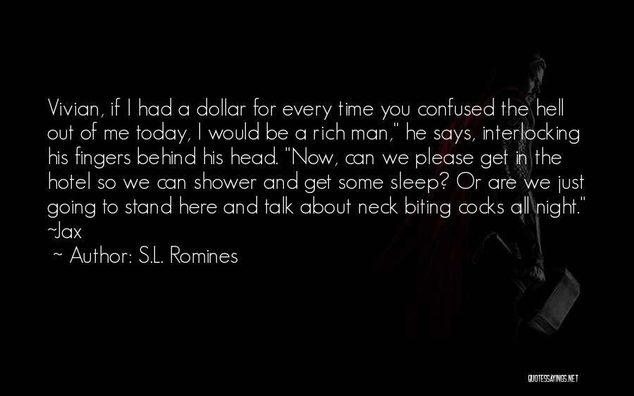 S.L. Romines Quotes: Vivian, If I Had A Dollar For Every Time You Confused The Hell Out Of Me Today, I Would Be